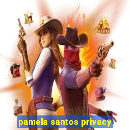 pamela santos privacy